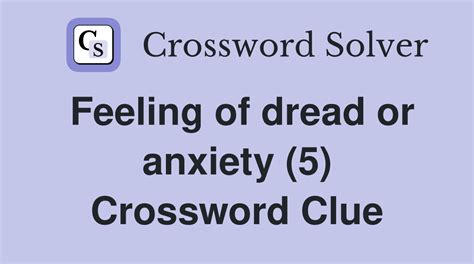 Feeling of anxiety or dread Crossword Clue .